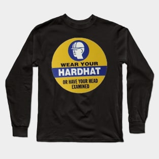 Wear Your Hardhat or have your head examined Long Sleeve T-Shirt